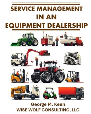 Service Management in an Equipment Dealership by Keen, George M.