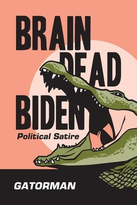 Brain Dead Biden: Political Satire by Gatorman