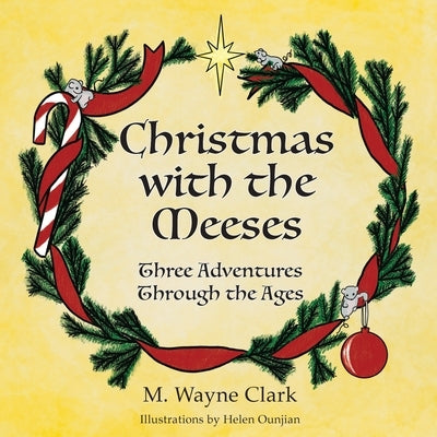 Christmas With The Meeses: Three Adventures Through The Ages by Clark, M. Wayne