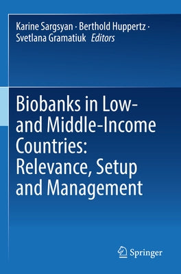 Biobanks in Low- And Middle-Income Countries: Relevance, Setup and Management by Sargsyan, Karine