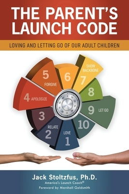 The Parent's Launch Code: Loving and Letting Go of Our Adult Children by Stoltzfus, Jack