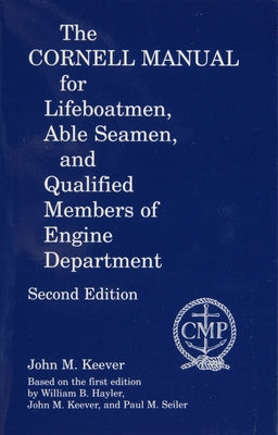 The Cornell Manual for Lifeboatmen, Able Seamen, and Qualified Members of Engine Department by Keever, John M.