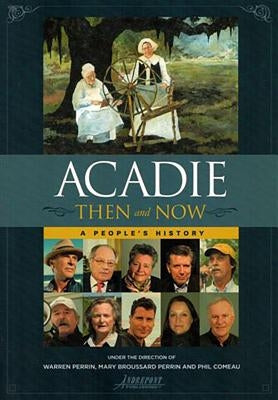 Acadie Then and Now: A People's History by Perrin, Warren A.