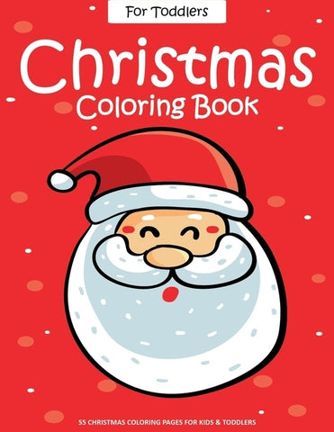 Christmas Coloring Book For Toddlers: 55 Easy Christmas Pages to Color with Santa Claus, Reindeer, Snowman, Christmas Tree and More! - Drawing Book Fo by Books, Ernest Creative Christmas