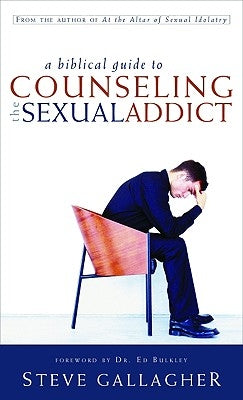 A Biblical Guide to Counseling the Sexual Addict by Gallagher, Steve