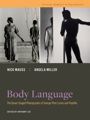 Body Language: The Queer Staged Photographs of George Platt Lynes and Pajama Volume 7 by Mauss, Nick