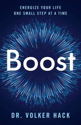 Boost: Energize Your Life One Small Step at a Time by Hack, Volker