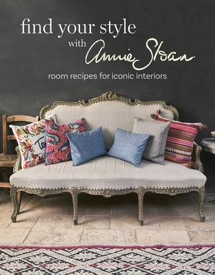 Find Your Style with Annie Sloan: Room Recipes for Iconic Interiors by Sloan, Annie