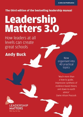 Leadership Matters 3.0: How Leaders at All Levels Can Create Great Schools by Buck, Andy