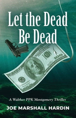 Let the Dead Be Dead by Hardin, Joe Marshall