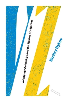 Vz: Volodymyr Zelenskyy and the Making of a Nation by Bykov, Dmitry