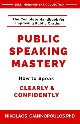 Public Speaking Mastery: How to Speak Confidently and Clearly by Giannopoulos, Nikolaos