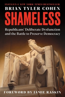 Shameless: Republicans' Deliberate Dysfunction and the Battle to Preserve Democracy by Cohen, Brian Tyler