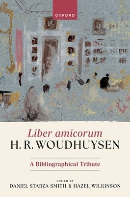 Liber Amicorum H. R. Woudhuysen: A Bibliographical Tribute by Starza Smith, Daniel