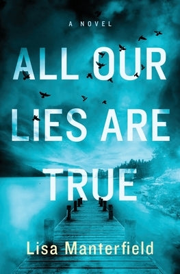 All Our Lies Are True by Manterfield, Lisa