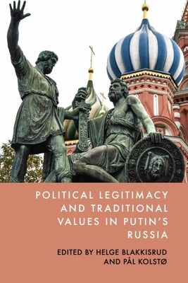 Political Legitimacy and Traditional Values in Putin's Russia by Blakkisrud, Helge