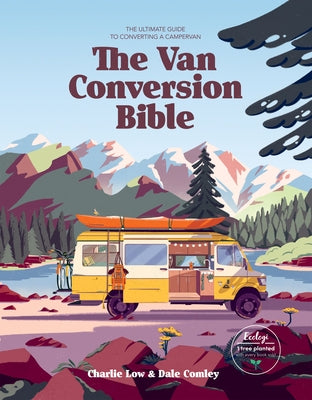 Van Conversion Bible: The Ultimate Guide to Converting a Campervan by Low, Charlie