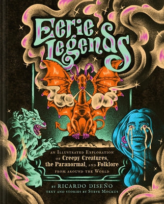 Eerie Legends: An Illustrated Exploration of Creepy Creatures, the Paranormal, and Folklore from Around the World by Dise&#195;&#177;o, Ricardo