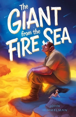 The Giant from the Fire Sea by Himmelman, John