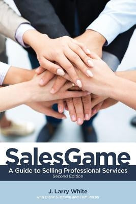 SalesGame: A Guide to Selling Professional Services by White, J. Larry