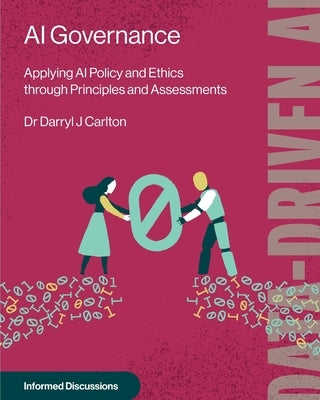 AI Governance: Applying AI Policy and Ethics through Principles and Assessments by Carlton, Darryl