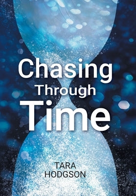 Chasing Through Time by Hodgson, Tara