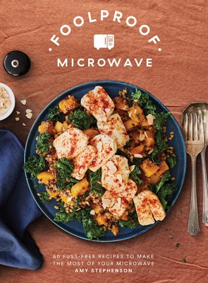 Foolproof Microwave: 60 Fuss-Free Recipes to Make the Most of Your Microwave by Stephenson, Amy