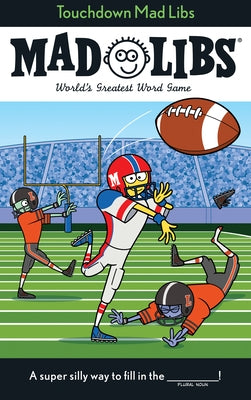 Touchdown Mad Libs: World's Greatest Word Game about Football by Matheis, Mickie