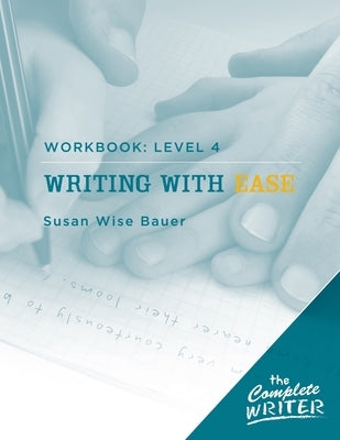 Writing with Ease: Level 4 Workbook by Bauer, Susan Wise