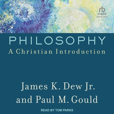 Philosophy: A Christian Introduction by Dew, James K.