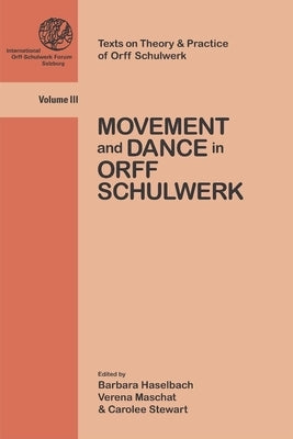 Movement and Dance in Orff Schulwerk: Volume 3 by Stewart, Carolee