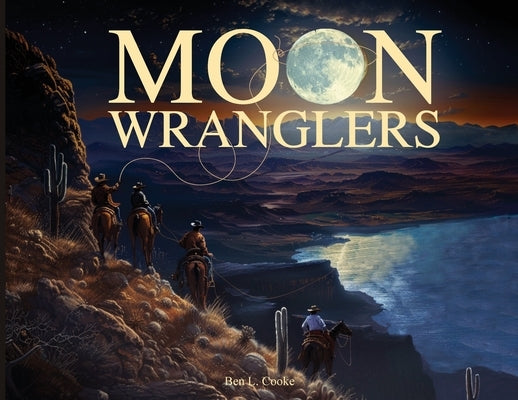 Moon Wranglers by Cooke, Ben L.