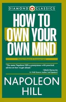 How to Own Your Own Mind by Hill, Napoleon