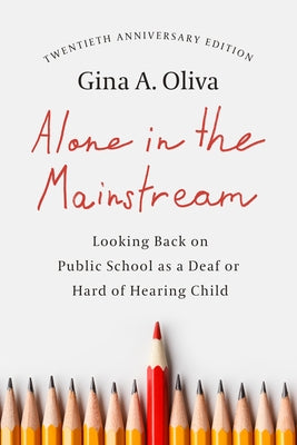 Alone in the Mainstream: Looking Back on Public School as a Deaf or Hard of Hearing Child Volume 14 by Oliva, Gina A.