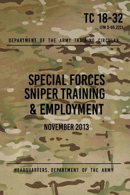 TC 18-32 Special Forces Sniper Training & Employment: November, 2013 by The Army, Headquarters Department of