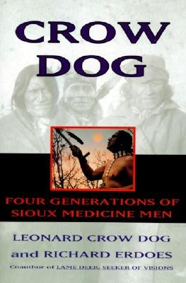 Crow Dog: Four Generations of Sioux Medicine Men (Harperperennial) by Dog, Leonard C.