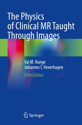 The Physics of Clinical MR Taught Through Images by Runge, Val M.