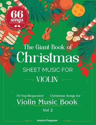 The Giant Book of Christmas Sheet Music For Violin: 66 Top-Requested Christmas Songs for Violin Music Book Vol 2 by Ferguson, Jessica