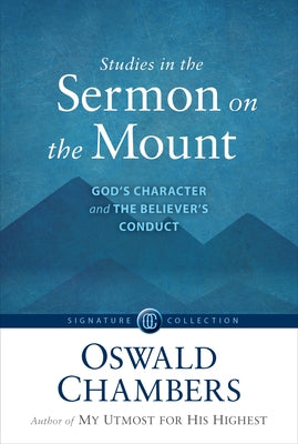 Studies in the Sermon on the Mount: God's Character and the Believer's Conduct by Chambers, Oswald