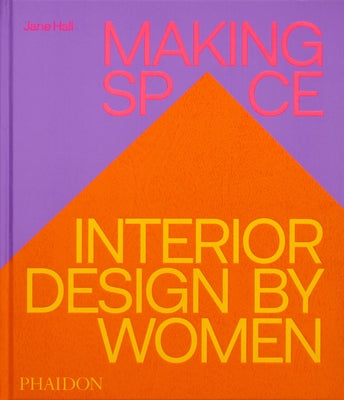 Making Space: Interior Design by Women by Hall, Jane