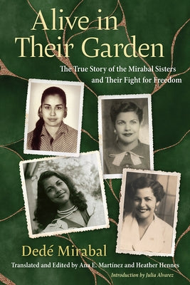 Alive in Their Garden: The True Story of the Mirabal Sisters and Their Fight for Freedom by Mirabal, Ded?