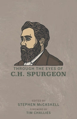 Through the Eyes of C.H. Spurgeon by McCaskell, Stephen