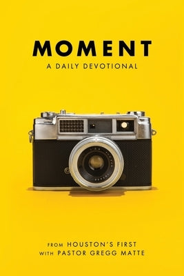 Moment: A Daily Devotional by Matte, Gregg