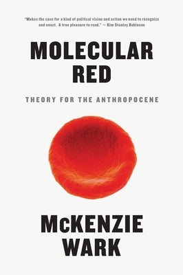 Molecular Red: Theory for the Anthropocene by Wark, McKenzie