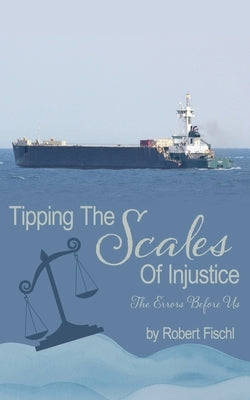 Tipping The Scales Of Injustice: The Errors Before Us by Fischl, Robert