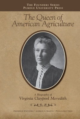 The Queen of American Agriculture: A Biography of Virginia Claypool Meredith by Whitford, Frederick