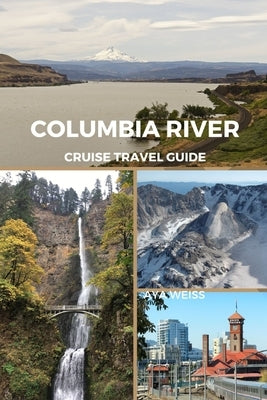 Columbia River Cruise Travel Guide by Weiss, Aya