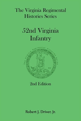 The Virginia Regimental Histories Series: 52nd Virginia Infantry, 2nd Edition by Driver, Robert