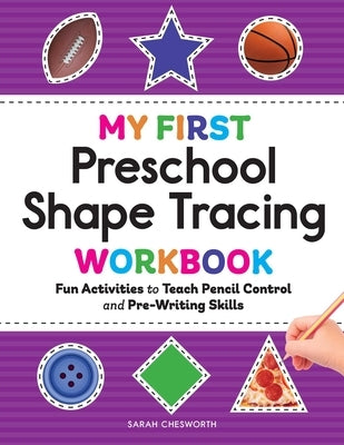 My First Preschool Shape Tracing Workbook: Fun Activities to Teach Pencil Control and Pre-Writing Skills by Chesworth, Sarah