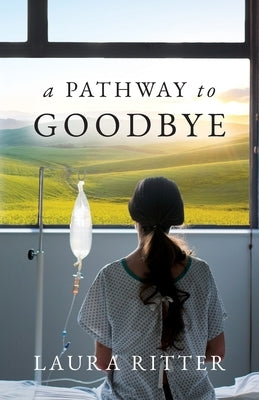 A Pathway to Goodbye by Ritter, Laura